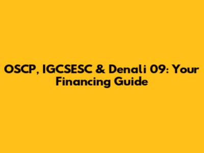 OSCP, IGCSESC & Denali 09: Your Financing Guide