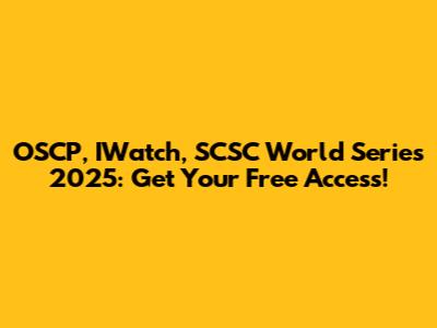 OSCP, IWatch, SCSC World Series 2025: Get Your Free Access!