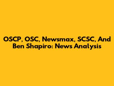 OSCP, OSC, Newsmax, SCSC, And Ben Shapiro: News Analysis