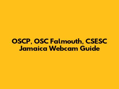OSCP, OSC Falmouth, CSESC Jamaica Webcam Guide