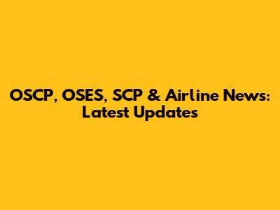 OSCP, OSES, SCP & Airline News: Latest Updates
