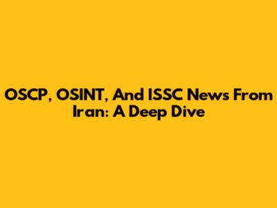 OSCP, OSINT, And ISSC News From Iran: A Deep Dive