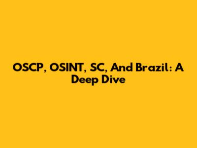 OSCP, OSINT, SC, And Brazil: A Deep Dive