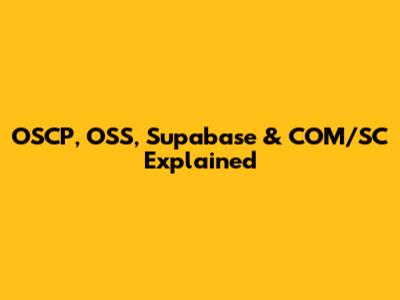 OSCP, OSS, Supabase & COM/SC Explained