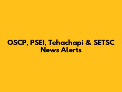OSCP, PSEI, Tehachapi & SETSC News Alerts
