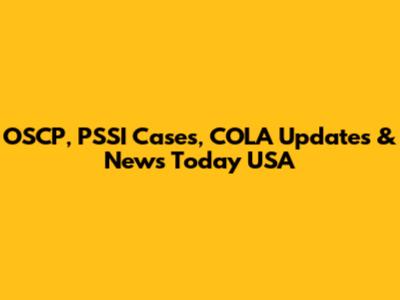 OSCP, PSSI Cases, COLA Updates & News Today USA