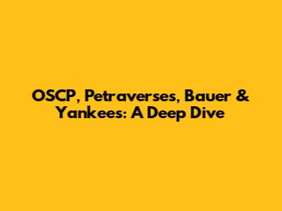 OSCP, Petraverses, Bauer & Yankees: A Deep Dive