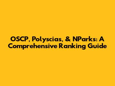OSCP, Polyscias, & NParks: A Comprehensive Ranking Guide
