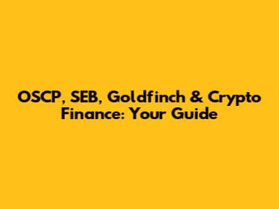 OSCP, SEB, Goldfinch & Crypto Finance: Your Guide