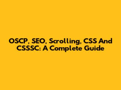 OSCP, SEO, Scrolling, CSS And CSSSC: A Complete Guide