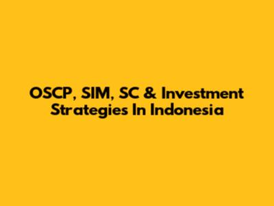OSCP, SIM, SC & Investment Strategies In Indonesia