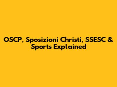 OSCP, Sposizioni Christi, SSESC & Sports Explained