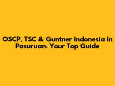 OSCP, TSC & Guntner Indonesia In Pasuruan: Your Top Guide