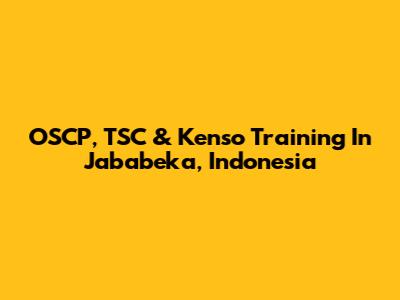 OSCP, TSC & Kenso Training In Jababeka, Indonesia