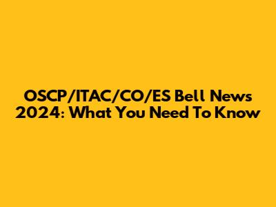 OSCP/ITAC/CO/ES Bell News 2024: What You Need To Know