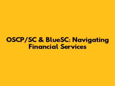 OSCP/SC & BlueSC: Navigating Financial Services