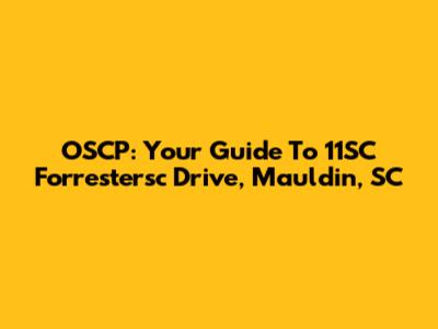 OSCP: Your Guide To 11SC Forrestersc Drive, Mauldin, SC