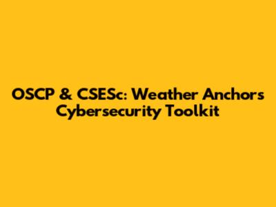 OSCP & CSESc: Weather Anchor's Cybersecurity Toolkit