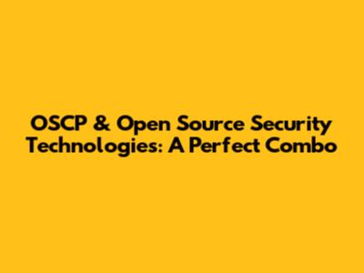 OSCP & Open Source Security Technologies: A Perfect Combo