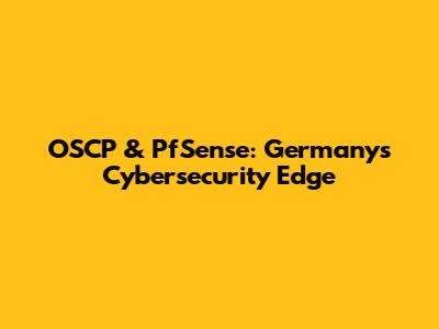 OSCP & PfSense: Germany's Cybersecurity Edge