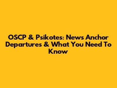 OSCP & Psikotes: News Anchor Departures & What You Need To Know