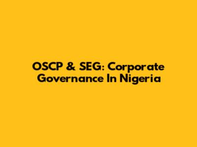 OSCP & SEG: Corporate Governance In Nigeria