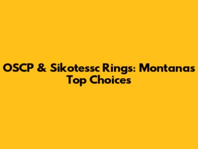 OSCP & Sikotessc Rings: Montana's Top Choices