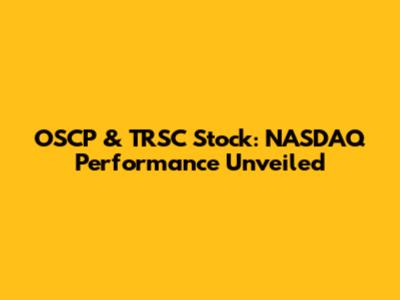 OSCP & TRSC Stock: NASDAQ Performance Unveiled
