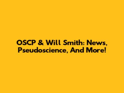 OSCP & Will Smith: News, Pseudoscience, And More!