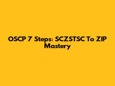 OSCP 7 Steps: SCZSTSC To ZIP Mastery