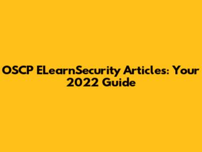 OSCP ELearnSecurity Articles: Your 2022 Guide