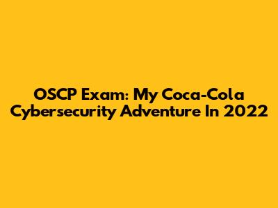 OSCP Exam: My Coca-Cola Cybersecurity Adventure In 2022