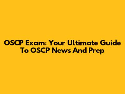 OSCP Exam: Your Ultimate Guide To OSCP News And Prep