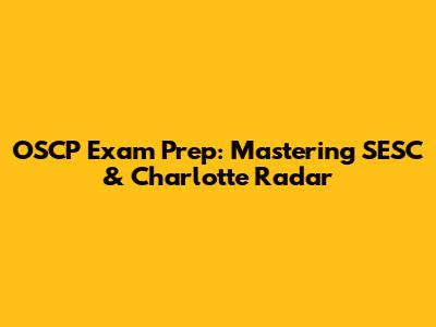 OSCP Exam Prep: Mastering SESC & Charlotte Radar