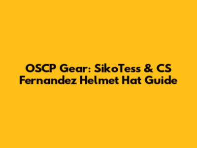 OSCP Gear: SikoTess & CS Fernandez Helmet Hat Guide