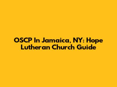 OSCP In Jamaica, NY: Hope Lutheran Church Guide