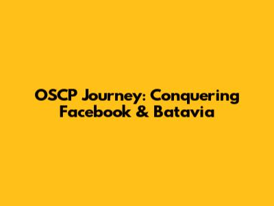 OSCP Journey: Conquering Facebook & Batavia