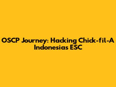 OSCP Journey: Hacking Chick-fil-A Indonesia's ESC
