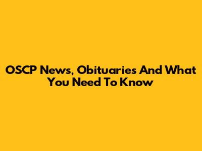OSCP News, Obituaries And What You Need To Know