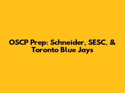 OSCP Prep: Schneider, SESC, & Toronto Blue Jays