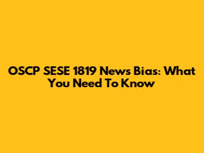 OSCP SESE 1819 News Bias: What You Need To Know