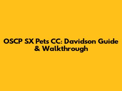 OSCP SX Pets CC: Davidson Guide & Walkthrough