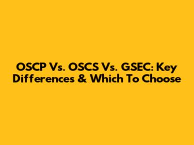 OSCP Vs. OSCS Vs. GSEC: Key Differences & Which To Choose