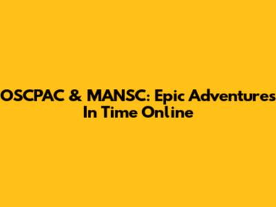 OSCPAC & MANSC: Epic Adventures In Time Online