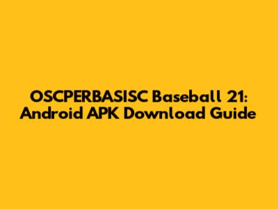 OSCPERBASISC Baseball 21: Android APK Download Guide