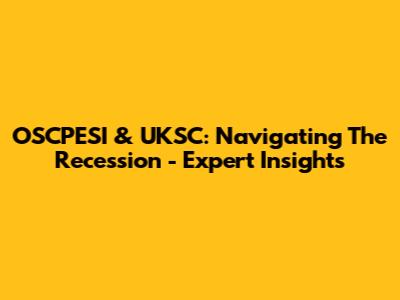 OSCPESI & UKSC: Navigating The Recession - Expert Insights