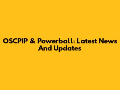 OSCPIP & Powerball: Latest News And Updates