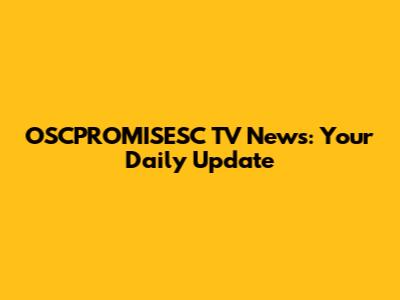 OSCPROMISESC TV News: Your Daily Update