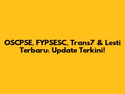 OSCPSE, FYPSESC, Trans7 & Lesti Terbaru: Update Terkini!