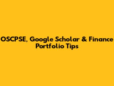 OSCPSE, Google Scholar & Finance Portfolio Tips